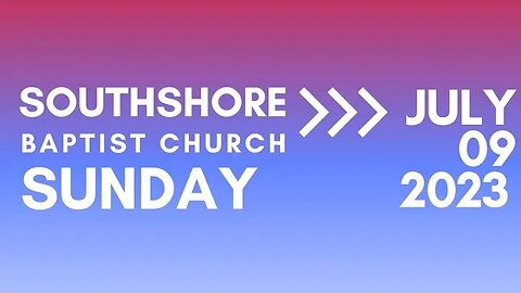Sunday Morning Service JULY 9 2023 I Pastor Jayme Jackson I Southshore Baptist Church