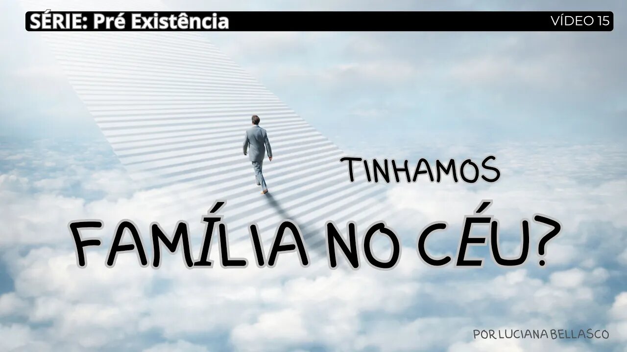 Aula 15. Pré Existência. Temos Família no Céu?