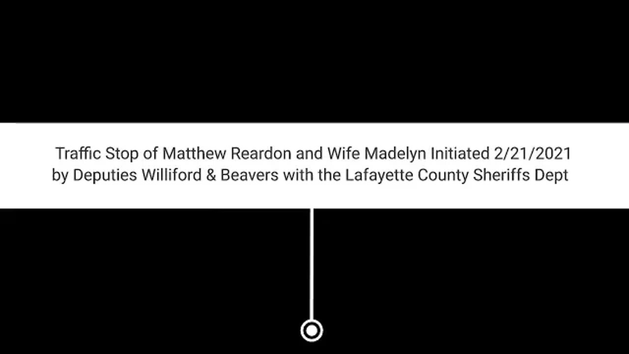 The "DUI" stop of Matt Reardon 2/21/2021 by Lafayette County Sheriffs Deputies Beavers and Williford