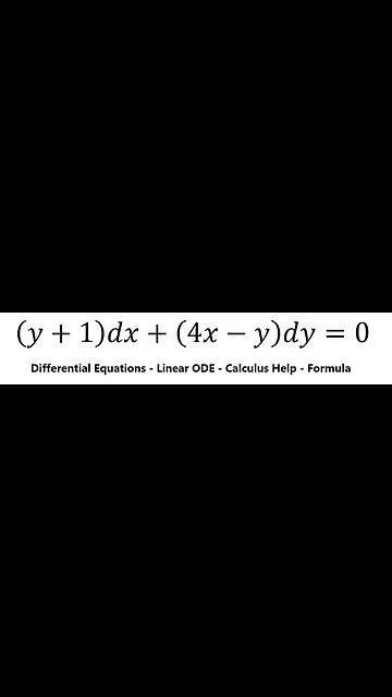 Linear Ordinary Differential Equations: (y+1)dx+(4x-y)dy=0 - Techniques to solve
