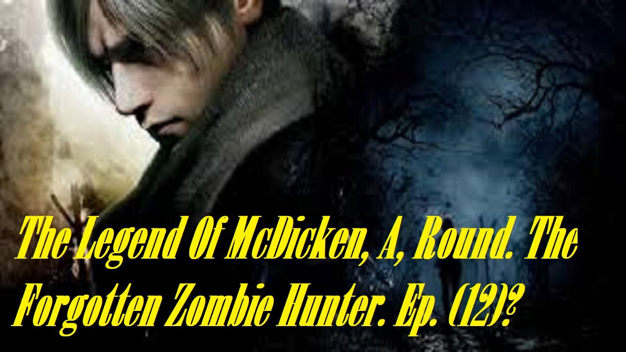 The Legend Of McDicken, A, Round. The Forgotten Zombie Hunter. Ep. (12)? #residentevil4remake