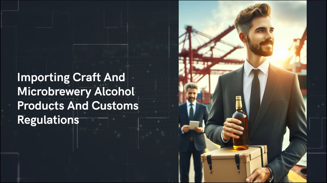 Navigating the World of Craft Beer Imports: Unraveling the Customs Regulations