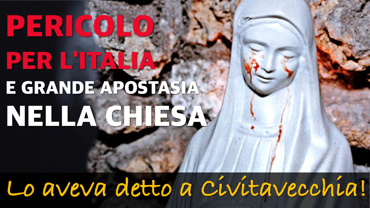 La Madonna lo aveva detto a Civitavecchia! Pericolo per l'Italia e l'apostasia nella Chiesa