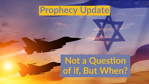 Not a Question of if, But When! - Prophecy Update