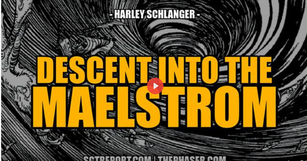 DESCENT INTO THE MAELSTROM -- Harley Schlanger