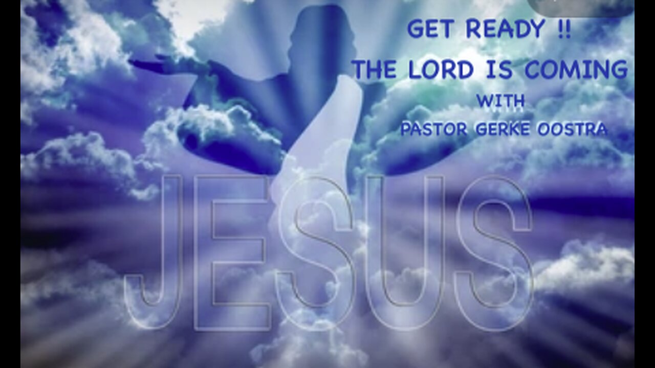 GET READY!! Jesus is coming, with Pastor Gerke Oostra