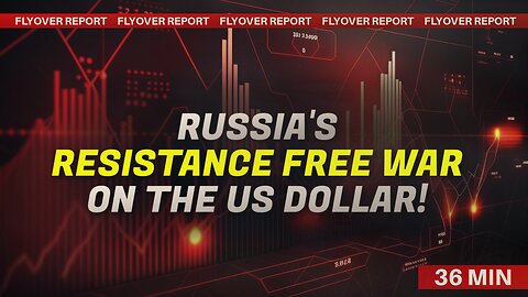 Russia's Resistance Free War on the US Dollar! | Flyover Report