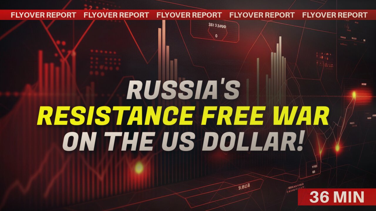 Russia's Resistance Free War on the US Dollar! | Flyover Report