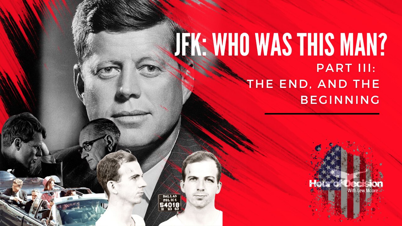 Episode 31 Hour of Decision: JFK: Who was this man? Pt. 3 The end, and the beginning