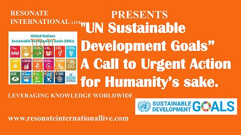 "UN Sustainable Development Goals: A Call to Urgent Action for Humanity’s sake"