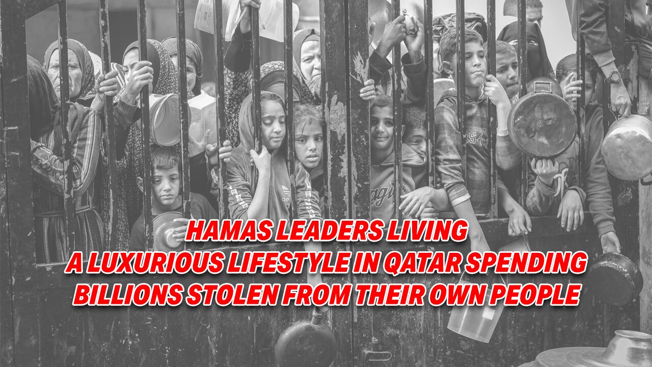 HAMAS LEADERS LIVING A LUXURIOUS LIFESTYLE IN QATAR SPENDING BILLIONS STOLEN FROM THEIR OWN PEOPLE