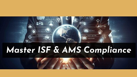 Navigating ISF Filing: Ensuring Accuracy and Compliance with AMS