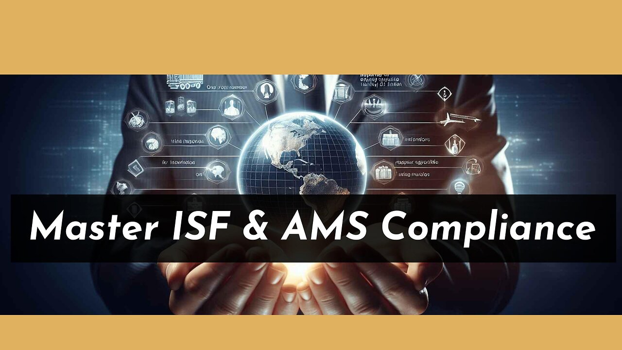 Navigating ISF Filing: Ensuring Accuracy and Compliance with AMS