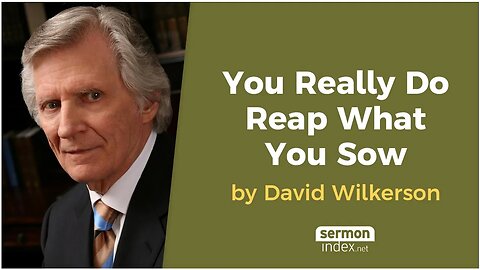 You Really Do Reap What You Sow by David Wilkerson