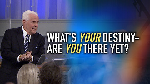 What’s Your Destiny—Are You There Yet?