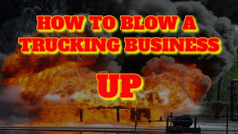 How To Blow Your Trucking Business Up