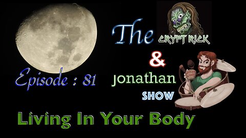 The Crypt Rick & Jonathan Show - Ep. 81 : Living In Your Body