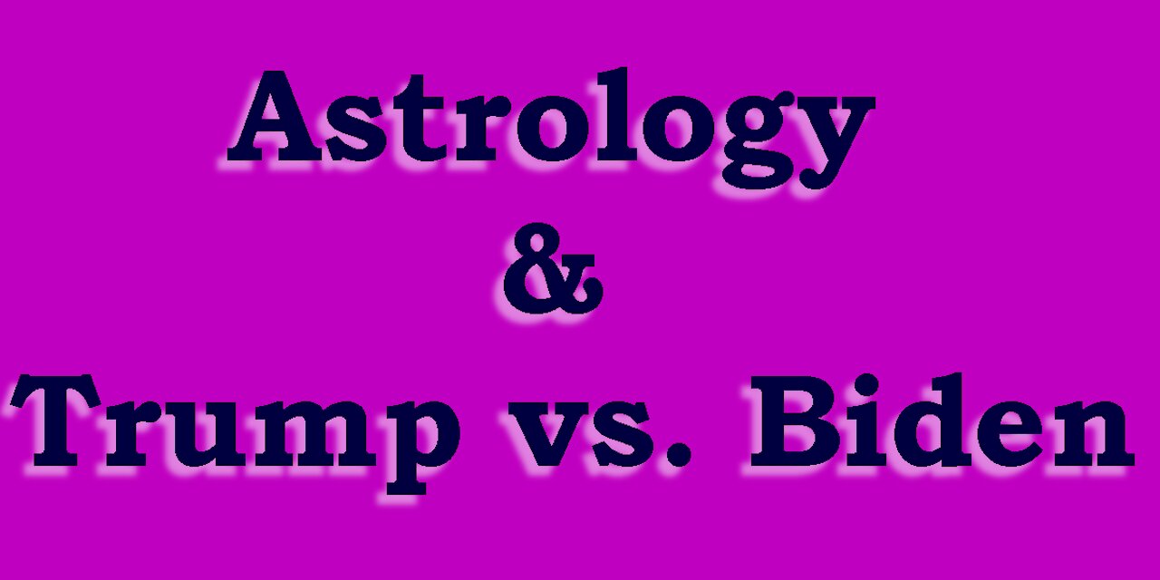 Astrology & Trump vs. Biden