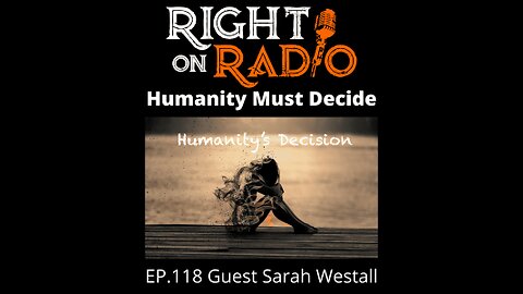 Right On Radio Episode #118 - Guest Sarah Westall, Humanity Must Decide (March 2021)