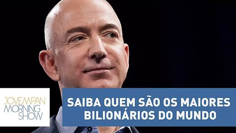 Saiba quem são os maiores bilionários do mundo