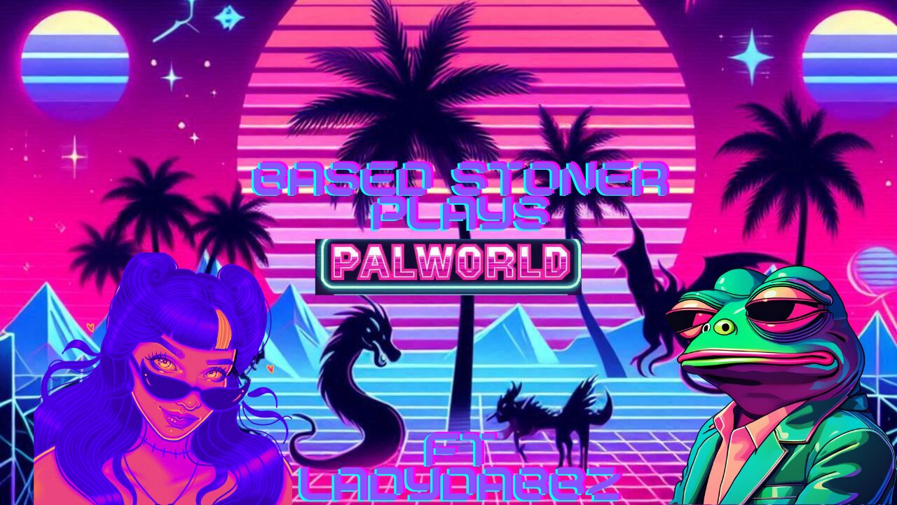 based stoner plays Palworld ft Ladydabbz|p10