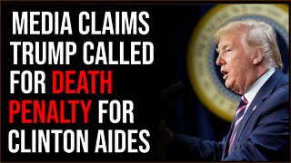 Media Claims Trump Calls For DEATH Of Clinton Staffers, Claims GOP Rep Agrees