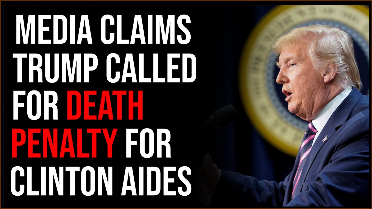 Media Claims Trump Calls For DEATH Of Clinton Staffers, Claims GOP Rep Agrees