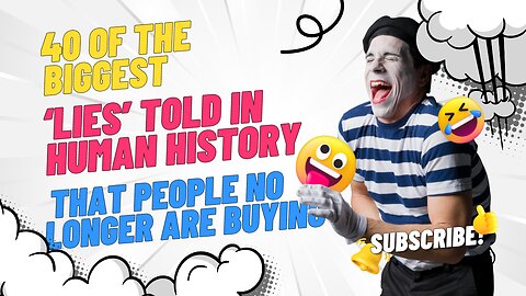 40 Of The Biggest ‘Lies’ Told In Human History That People No Longer Are Buying.
