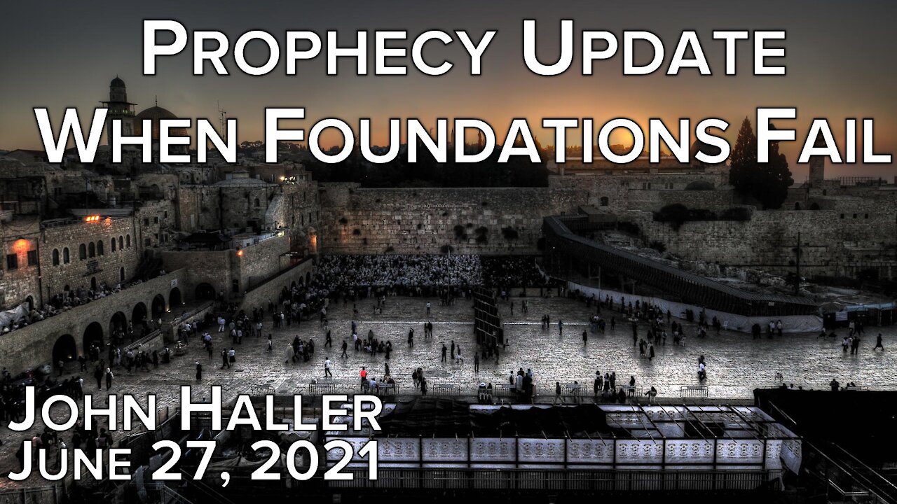 2021 06 27 John Haller's Prophecy Update "When Foundations Fail"