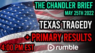 Texas Tragedy + Primary Results - Chandler Brief