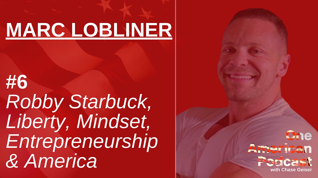 Robby Starbuck, Entrepreneurship, John Cena & America | Marc Lobliner | One American Podcast #6