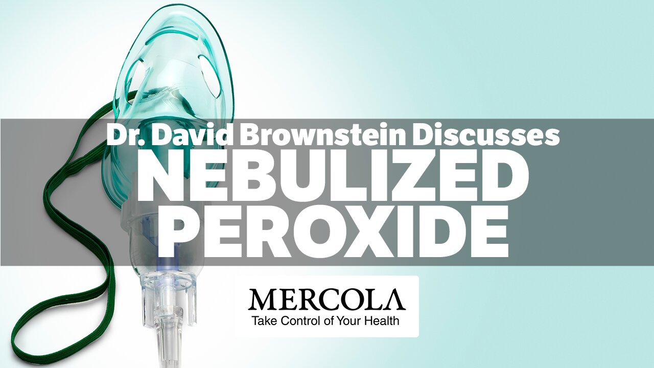 NEBULIZED PEROXIDE- INTERVIEW WITH DR. DAVID BROWNSTEIN AND DR. MERCOLA