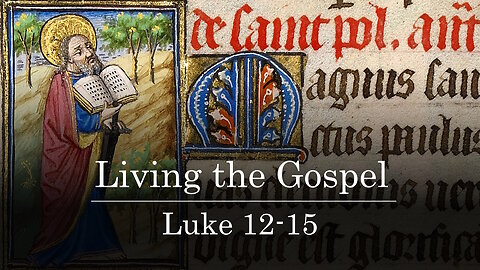 Class 12 - Living the Gospel - Luke 12-15