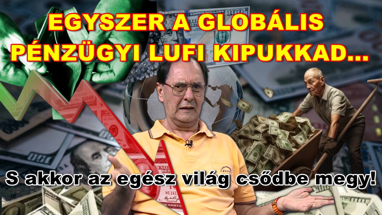 EGYSZER A GLOBÁLIS PÉNZÜGYI LUFI KIPUKKAD... – S akkor az egész világ csődbe megy!