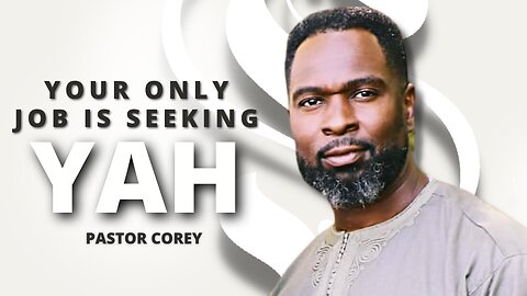 Your Only Job Is Seeking YAH | Pastor Corey