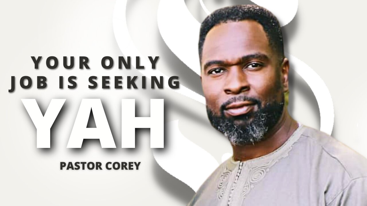 Your Only Job Is Seeking YAH | Pastor Corey