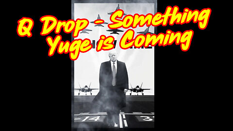 Q Drop ~ Something Yuge is Coming! The Start of A Mass Public Awakening!