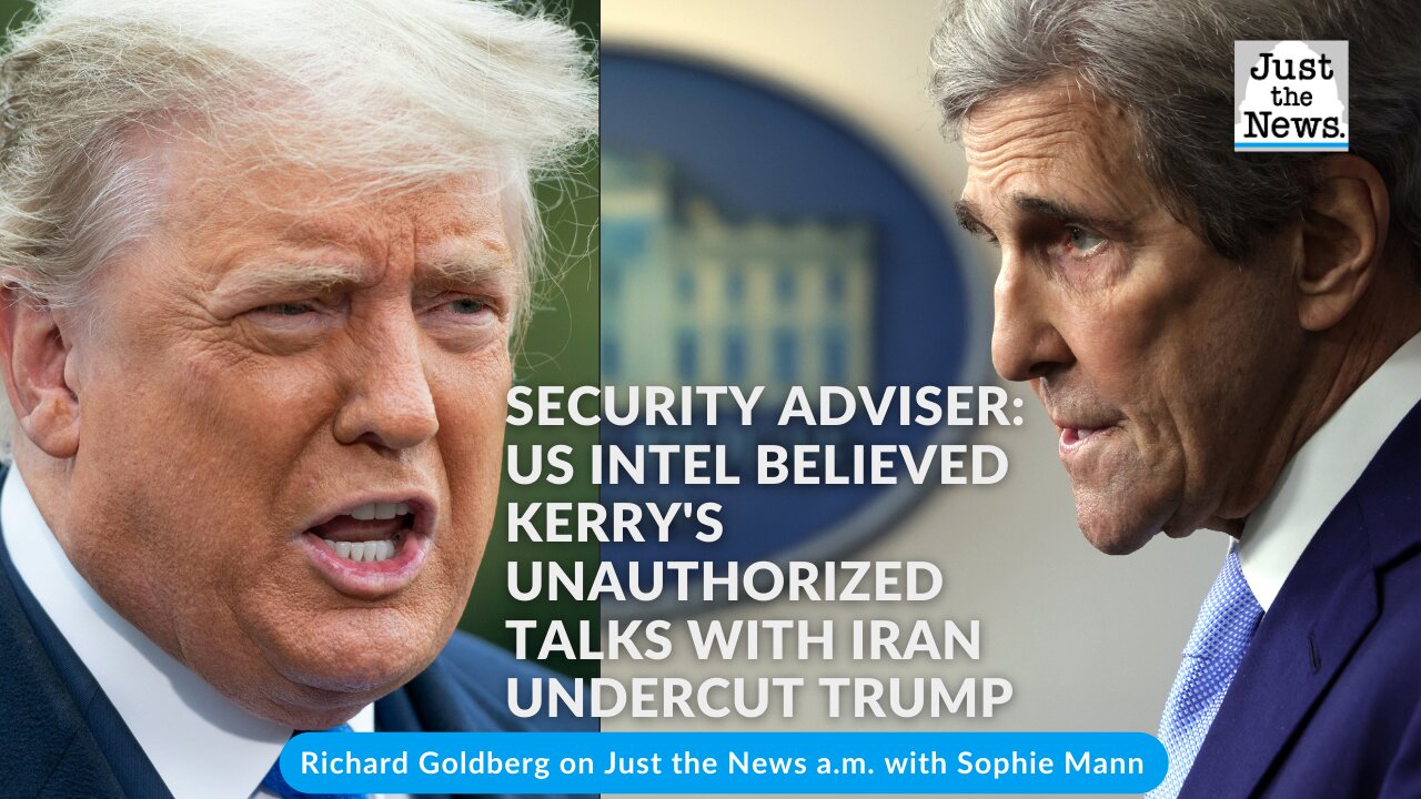 Security adviser: US intel believed Kerry's unauthorized talks with Iran undercut Trump