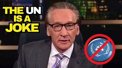 Bill Maher Says The UN Is A Joke