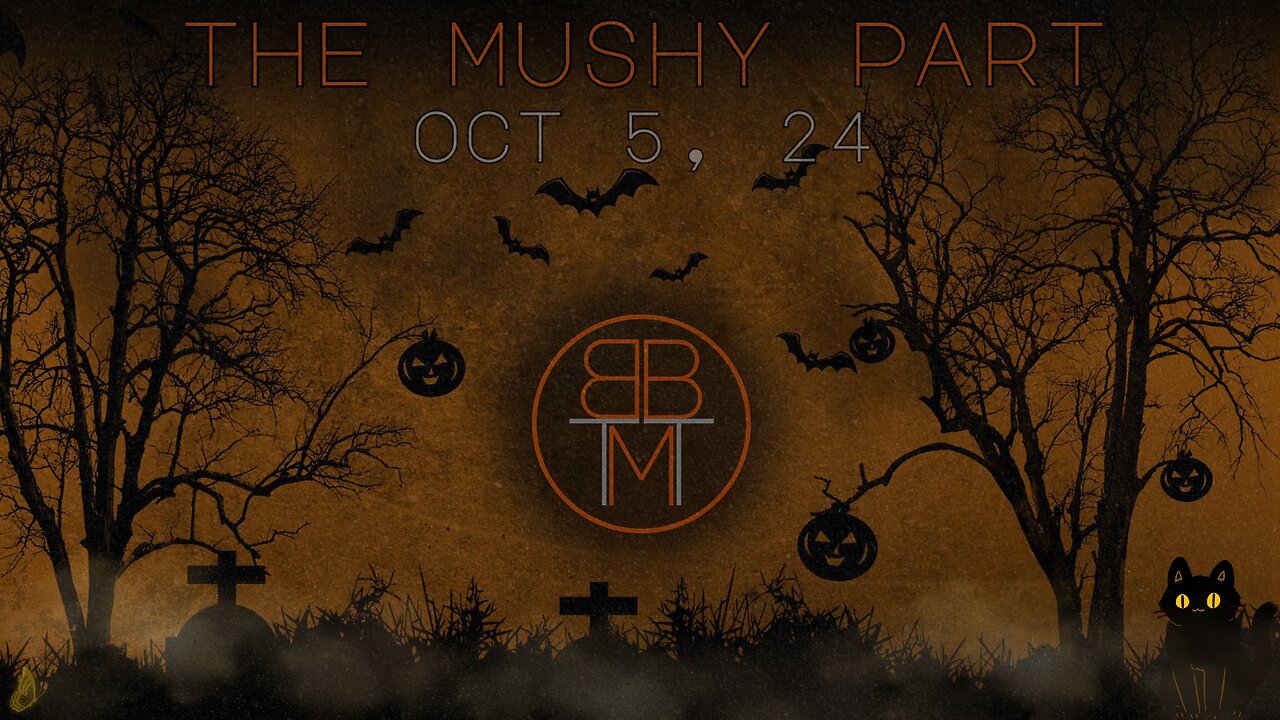 THE MUSHY PART - OCT 5, 2024