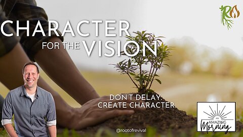 Don’t delay. Create Character. - An AMAZING Morning with Root