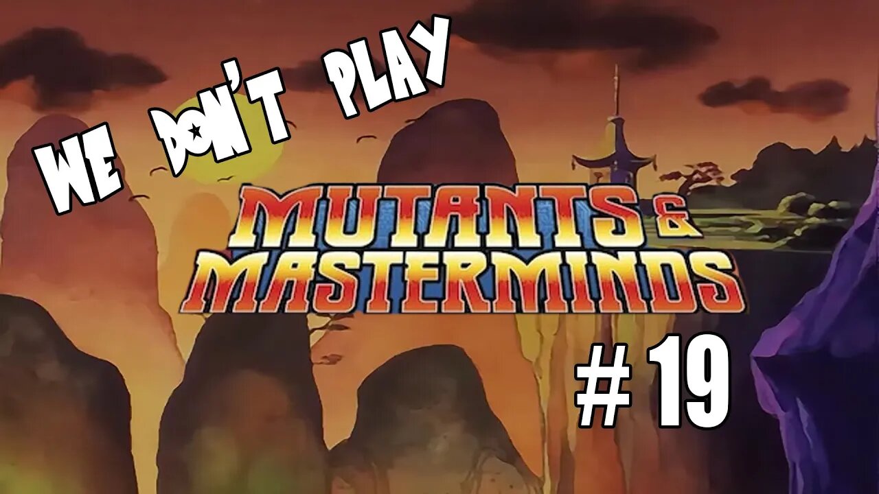 We Don't Play: Mutants and Masterminds - Ep. 19