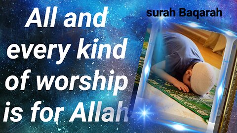 All and every kind of worship is for Allah