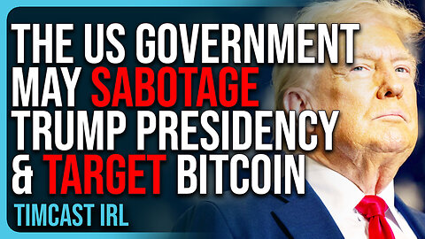 The US Government May SABOTAGE Trump Presidency & TARGET Bitcoin