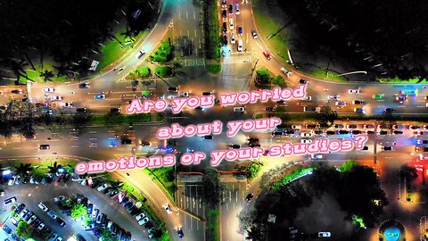are you worried about your emotions or your studies?