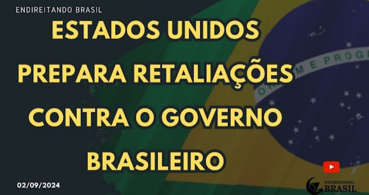 ESTADOS UNIDOS prepara RETALIAÇÕES contra o GOVERNO BRASILEIRO