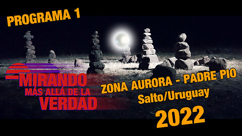 Zona Aurora - Padre Pio Salto/Uruguay Mirando más allá de la Verdad Programa 01