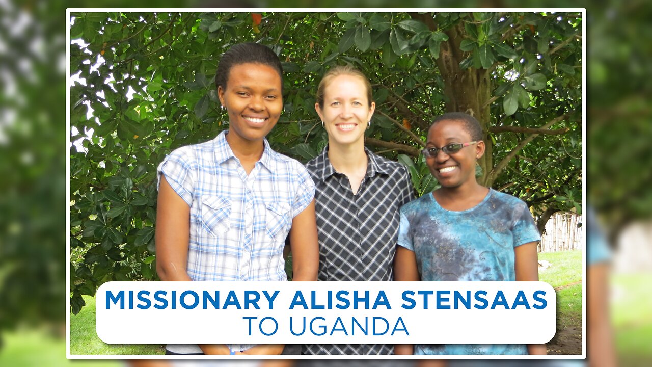 07-31-24 - Alisha Stensaas | Missionary to Uganda