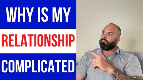Why is my relationship complicated? (It's your fault)