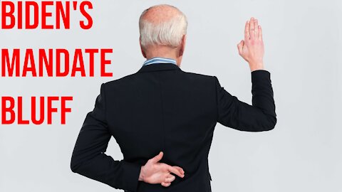 Biden’s Mandate BLUFF: 3 Parts, One is a Bluff